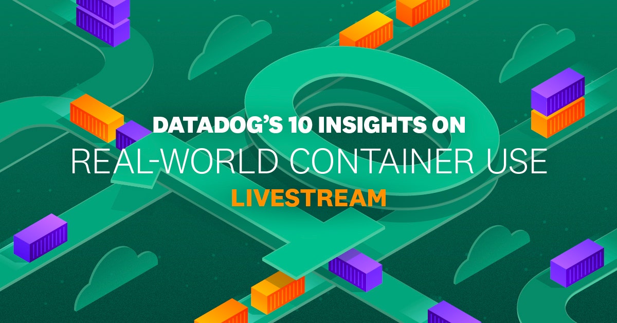 10 Insights on Real-World Container Use Livestream | Datadog